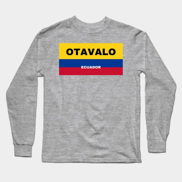 Otavalo City in Ecuadorian Flag Colors Long Sleeve T-Shirt by aybe7elf